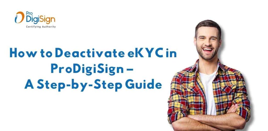 How to Deactivate eKYC in ProDigiSign – A Step-by-Step Guide
