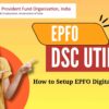 EPFO DSC Signer Download How to Setup EPFO Digital Signature