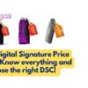 Latest Digital Signature Price in India Know everything and choose the right DSC!