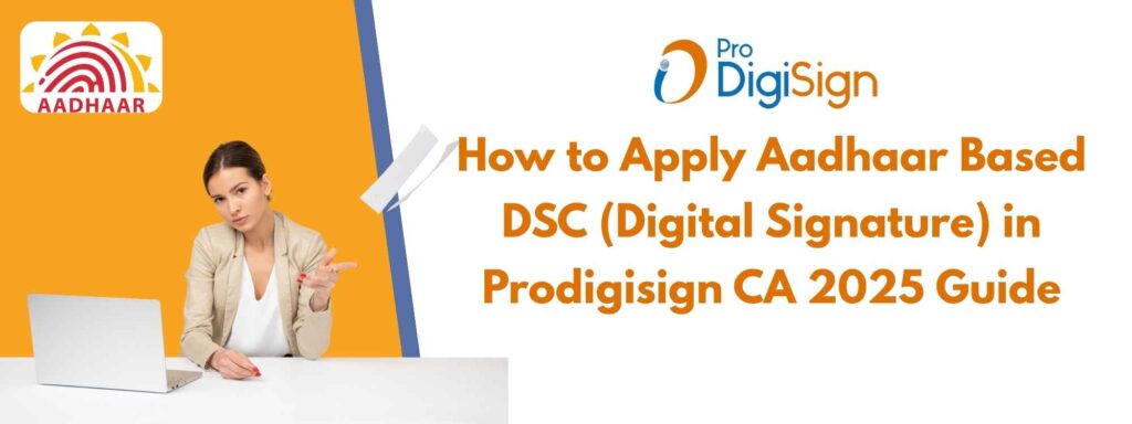 How to Apply Aadhaar Based DSC (Digital Signature) in Prodigisign CA 2025 Guide