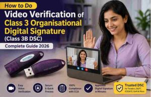 How to Do Video Verification of Class 3 Organisational Digital Signature (Class 3B DSC) – Complete Guide 2026